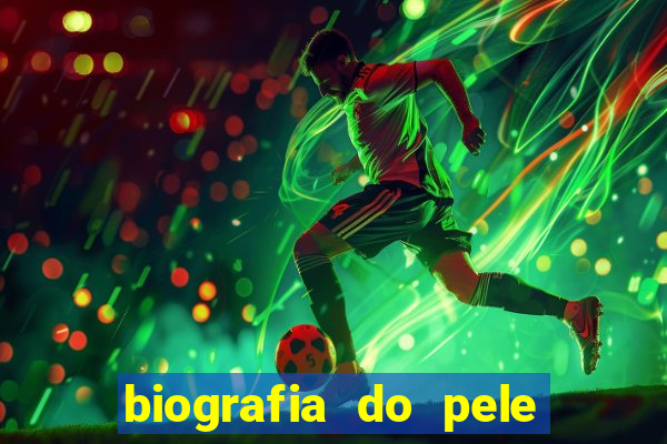 biografia do pele jogador de futebol